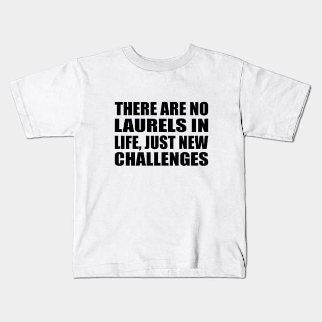 There are no laurels in life, just new challenges Kids T-Shirt by BL4CK&WH1TE 